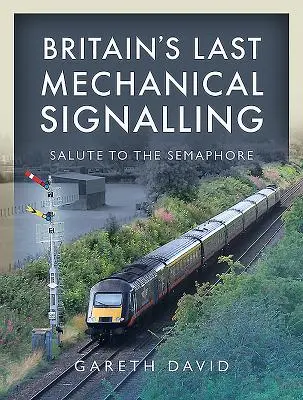 La dernière signalisation mécanique britannique : Salut au sémaphore - Britain's Last Mechanical Signalling: Salute to the Semaphore