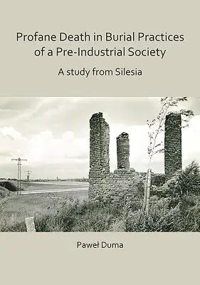 La mort profane dans les pratiques funéraires d'une société préindustrielle : Une étude en Silésie - Profane Death in Burial Practices of a Pre-Industrial Society: A Study from Silesia