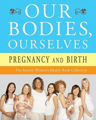 Nos corps, nous-mêmes : Grossesse et accouchement - Our Bodies, Ourselves: Pregnancy and Birth