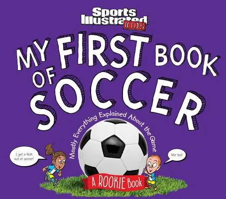 Mon premier livre de football : Un livre pour les débutants (un livre pour enfants de Sports Illustrated) - My First Book of Soccer: A Rookie Book (a Sports Illustrated Kids Book)