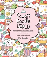 Kawaii Doodle World : Croquis de scènes de gribouillage super mignonnes avec des personnages en peluche, des décorations amusantes, des motifs fantaisistes, etc. - Kawaii Doodle World: Sketching Super-Cute Doodle Scenes with Cuddly Characters, Fun Decorations, Whimsical Patterns, and More