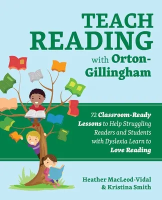 Teach Reading with Orton-Gillingham : 72 Classroom-Ready Lessons to Help Struckers and Students with Dyslexia Learn to Love Reading (Enseigner la lecture avec Orton-Gillingham : 72 leçons prêtes à l'emploi pour aider les lecteurs en difficulté et les élèves dyslexiques à apprendre à aimer la lecture - Teach Reading with Orton-Gillingham: 72 Classroom-Ready Lessons to Help Struggling Readers and Students with Dyslexia Learn to Love Reading