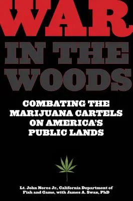 La guerre dans les bois : La lutte contre les cartels de la marijuana sur les terres publiques américaines - War in the Woods: Combating the Marijuana Cartels on America's Public Lands
