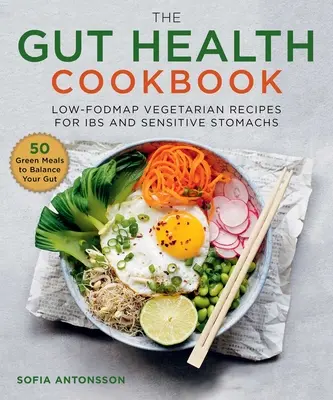 Le livre de cuisine de la santé intestinale : Recettes végétariennes à faible teneur en hydrates de carbone pour les intestins et les estomacs sensibles - The Gut Health Cookbook: Low-Fodmap Vegetarian Recipes for Ibs and Sensitive Stomachs