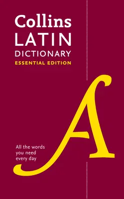 Latin Essential Dictionary - Tous les mots dont vous avez besoin, tous les jours - Latin Essential Dictionary - All the Words You Need, Every Day