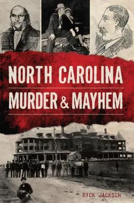 Meurtre et désordre en Caroline du Nord - North Carolina Murder & Mayhem