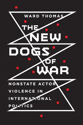 Les nouveaux chiens de guerre : la violence des acteurs non étatiques dans la politique internationale - New Dogs of War: Nonstate Actor Violence in International Politics