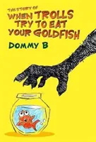 L'histoire des trolls qui essaient de manger votre poisson rouge - Story of When Trolls Try to Eat Your Goldfish