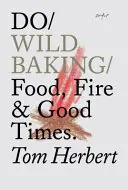 Do Wild Baking - Nourriture, feu et bons moments - Do Wild Baking - Food, Fire and Good Times