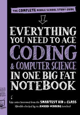 Tout ce dont vous avez besoin pour maîtriser l'informatique et le codage dans un seul gros cahier : Le guide d'étude complet pour le collège - Everything You Need to Ace Computer Science and Coding in One Big Fat Notebook: The Complete Middle School Study Guide