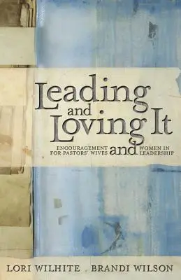 Le guide de l'étude biblique des Philippiens en plus d'une version en ligne de l'ouvrage - Leading and Loving It: Encouragement for Pastors' Wives and Women in Leadership