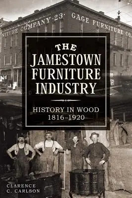 L'industrie du meuble de Jamestown : L'histoire du bois, 1816-1920 - The Jamestown Furniture Industry: History in Wood, 1816-1920