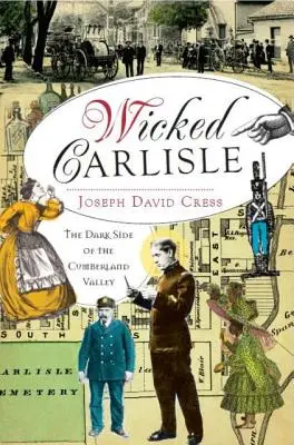 Wicked Carlisle : Le côté obscur de la vallée de Cumberland - Wicked Carlisle: The Dark Side of the Cumberland Valley