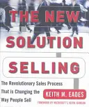 La nouvelle vente de solutions : Le processus de vente révolutionnaire qui change la façon de vendre - The New Solution Selling: The Revolutionary Sales Process That Is Changing the Way People Sell