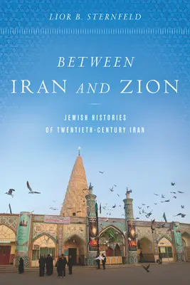 Entre l'Iran et Sion : Histoires juives de l'Iran du XXe siècle - Between Iran and Zion: Jewish Histories of Twentieth-Century Iran