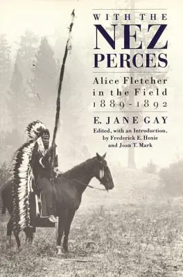 Avec les Nez Perces : Alice Fletcher sur le terrain, 1889-1892 - With the Nez Perces: Alice Fletcher in the Field, 1889-1892