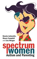 Spectrum Women--Autism and Parenting (Les femmes du spectre de l'autisme et de la parentalité) - Spectrum Women--Autism and Parenting