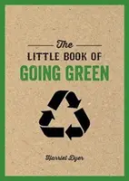 Le petit livre de l'écologie - Une introduction au changement climatique et à la façon dont nous pouvons réduire notre empreinte carbone - Little Book of Going Green - An Introduction to Climate Change and How We Can Reduce Our Carbon Footprint