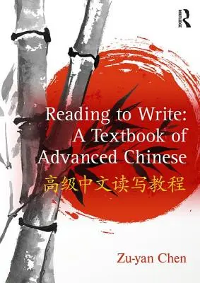 Lire pour écrire : Un manuel de chinois avancé - Reading to Write: A Textbook of Advanced Chinese