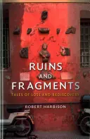 Ruines et fragments : Histoires de perte et de redécouverte - Ruins and Fragments: Tales of Loss and Rediscovery