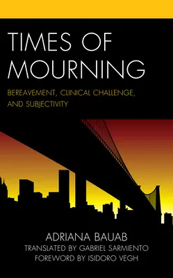 Le temps du deuil : Deuil, défi clinique et subjectivité - Times of Mourning: Bereavement, Clinical Challenge, and Subjectivity