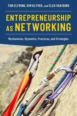 L'entrepreneuriat en tant que réseau : Mécanismes, dynamiques, pratiques et stratégies - Entrepreneurship as Networking: Mechanisms, Dynamics, Practices, and Strategies