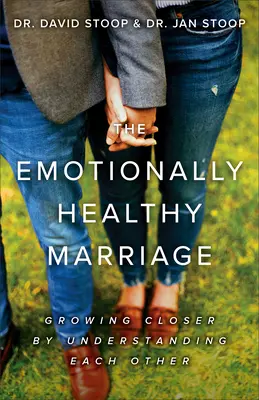 Le mariage émotionnellement sain : Se rapprocher en se comprenant l'un l'autre - The Emotionally Healthy Marriage: Growing Closer by Understanding Each Other