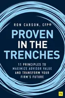 Éprouvé dans les tranchées : 11 principes pour maximiser la valeur des conseillers et transformer l'avenir de votre entreprise - Proven in the Trenches: 11 Principles to Maximize Advisor Value and Transform Your Firm's Future