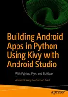 Construire des applications Android en Python en utilisant Kivy avec Android Studio : Avec Pyjnius, Plyer et Buildozer - Building Android Apps in Python Using Kivy with Android Studio: With Pyjnius, Plyer, and Buildozer