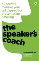 The Speaker's Coach : 60 Secrets to Make Your Talk, Speech or Presentation Amazing : 60 Secrets pour rendre votre discours, votre allocution ou votre présentation étonnante. - The Speaker's Coach: 60 Secrets to Make Your Talk, Speech or Presentation Amazing: 60 Secrets to Make Your Talk, Speech or Presentation Amazing