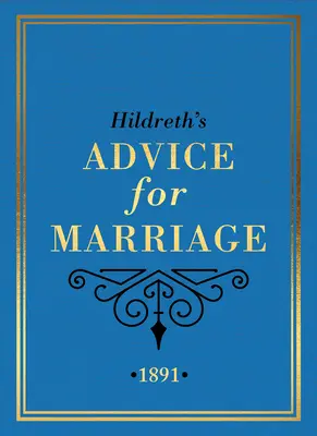 Les conseils de Hildreth pour le mariage, 1891 : Des choses scandaleuses à faire et à ne pas faire pour les hommes, les femmes et les couples de l'Angleterre victorienne - Hildreth's Advice for Marriage, 1891: Outrageous Do's and Don'ts for Men, Women and Couples from Victorian England