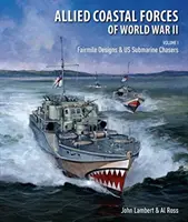 Les forces côtières alliées de la Seconde Guerre mondiale - Volume I : Fairmile Designs & US Submarine Chasers - Allied Coastal Forces of World War II - Volume I: Fairmile Designs & US Submarine Chasers