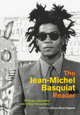 Le lecteur Jean-Michel Basquiat : Écrits, entretiens et réponses critiques - The Jean-Michel Basquiat Reader: Writings, Interviews, and Critical Responses