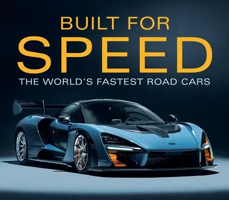 Construites pour la vitesse : les voitures de route les plus rapides du monde - Built for Speed: The World's Fastest Road Cars