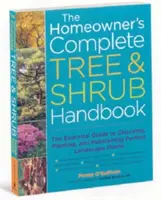 The Homeowner's Complete Tree & Shrub Handbook : Le guide essentiel pour choisir, planter et entretenir des plantes paysagères parfaites - The Homeowner's Complete Tree & Shrub Handbook: The Essential Guide to Choosing, Planting, and Maintaining Perfect Landscape Plants