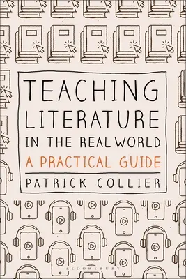 Enseigner la littérature dans le monde réel : Un guide pratique - Teaching Literature in the Real World: A Practical Guide