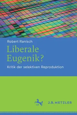 Liberale Eugenik ? Kritik Der Selektiven Reproduktion (Critique de la reproduction sélective) - Liberale Eugenik?: Kritik Der Selektiven Reproduktion