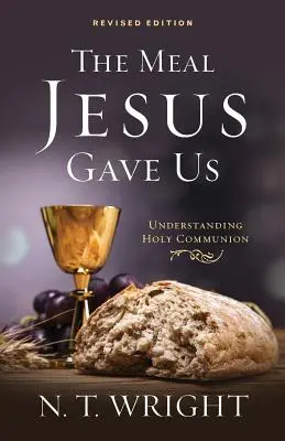 Le repas que Jésus nous a offert, édition révisée - The Meal Jesus Gave Us, Revised Edition