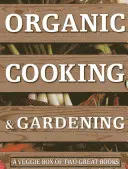 Cuisine et jardinage biologiques : Une boîte à légumes contenant deux grands livres - Organic Cooking & Gardening: A Veggie Box of Two Great Books