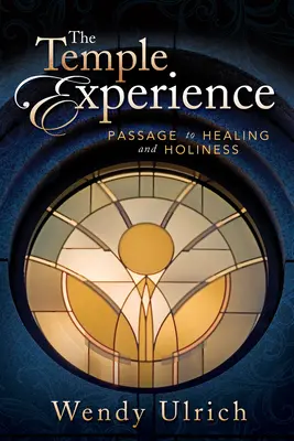 L'expérience du temple : Passage vers la guérison et la sainteté - The Temple Experience: Passage to Healing and Holiness