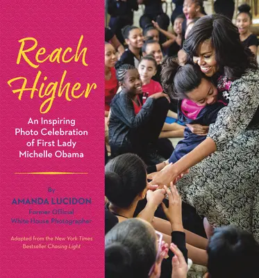 Reach Higher : Une célébration photographique inspirante de la Première Dame Michelle Obama - Reach Higher: An Inspiring Photo Celebration of First Lady Michelle Obama