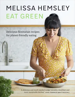 Eat Green - De délicieuses recettes flexitariennes pour une alimentation respectueuse de la planète - Eat Green - Delicious flexitarian recipes for planet-friendly eating