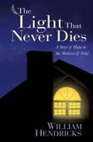 La lumière qui ne meurt jamais : Une histoire d'espoir dans l'ombre du deuil - The Light That Never Dies: A Story of Hope in the Shadows of Grief