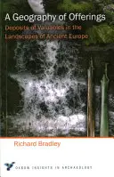 Une géographie des offrandes : Les dépôts d'objets de valeur dans les paysages de l'Europe ancienne - A Geography of Offerings: Deposits of Valuables in the Landscapes of Ancient Europe