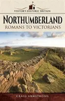 Le Northumberland : Des Romains aux Victoriens - Northumberland: Romans to Victorians