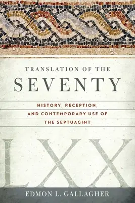 La traduction des soixante-dix : histoire, réception et utilisation contemporaine de la Septante - Translation of the Seventy: History, Reception, and Contemporary Use of the Septuagint