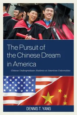 La poursuite du rêve chinois en Amérique : Les étudiants chinois dans les universités américaines - The Pursuit of the Chinese Dream in America: Chinese Undergraduate Students at American Universities