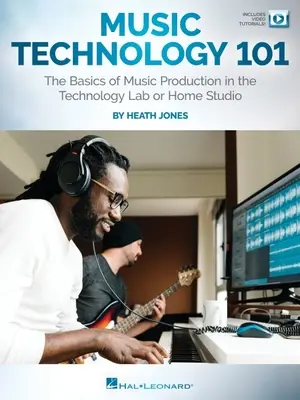 Music Technology 101 : The Basics of Music Production in the Technology Lab or Home Studio : Les bases de la production musicale en laboratoire technologique ou en home studio - Music Technology 101: The Basics of Music Production in the Technology Lab or Home Studio: The Basics of Music Production in the Technology Lab or Hom