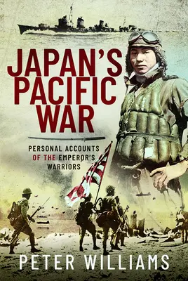 La guerre du Pacifique au Japon : récits personnels des guerriers de l'empereur - Japan's Pacific War: Personal Accounts of the Emperor's Warriors