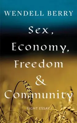 Sexe, économie, liberté et communauté : Huit essais - Sex, Economy, Freedom, & Community: Eight Essays